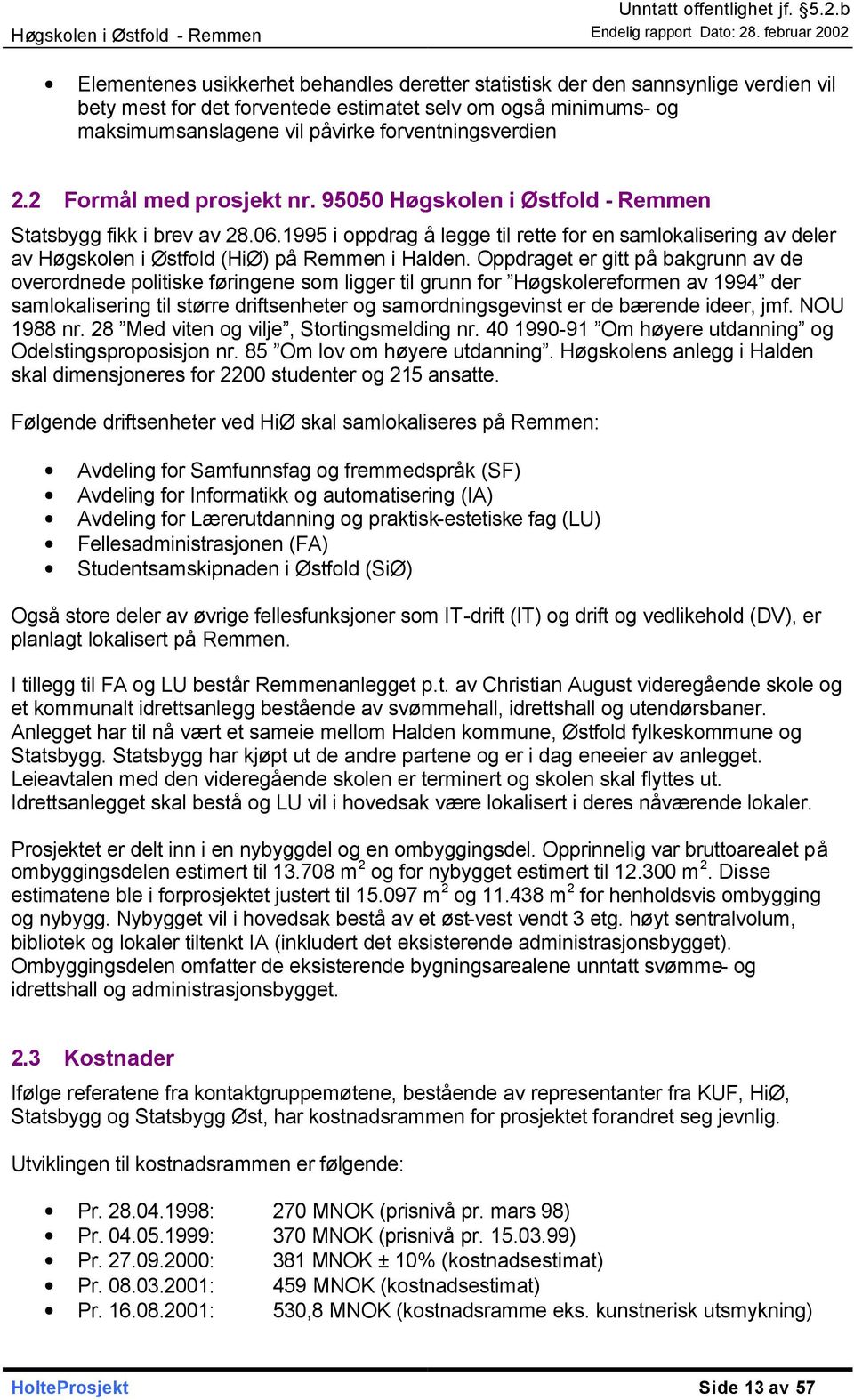 1995 i oppdrag å legge til rette for en samlokalisering av deler av Høgskolen i Østfold (HiØ) på Remmen i Halden.