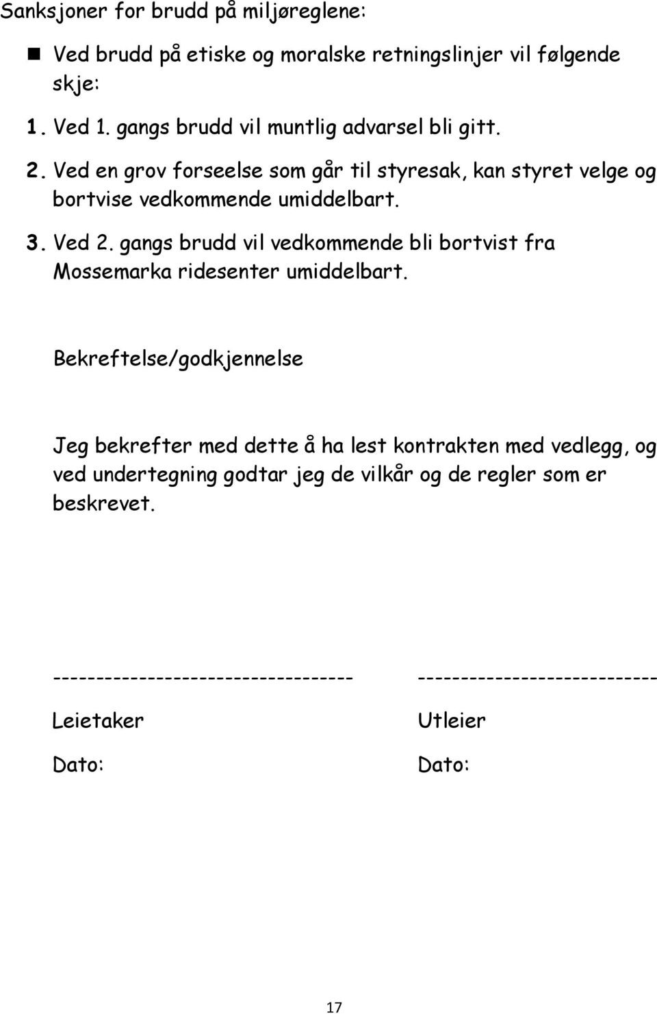 Ved 2. gangs brudd vil vedkommende bli bortvist fra Mossemarka ridesenter umiddelbart.