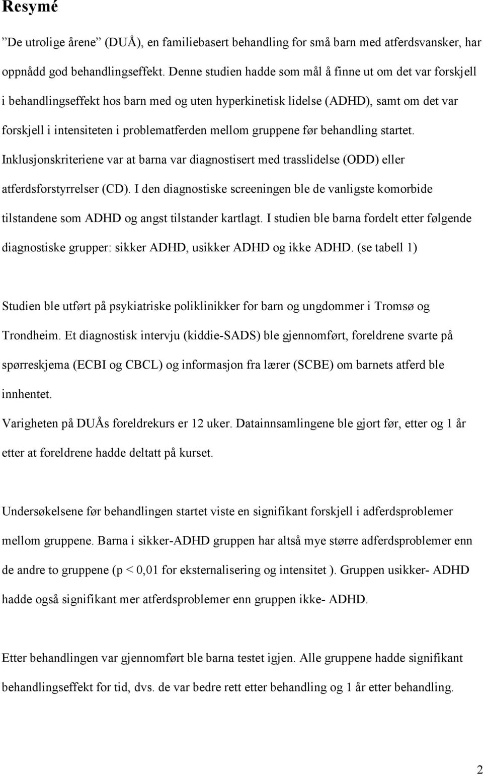 gruppene før behandling startet. Inklusjonskriteriene var at barna var diagnostisert med trasslidelse (ODD) eller atferdsforstyrrelser (CD).