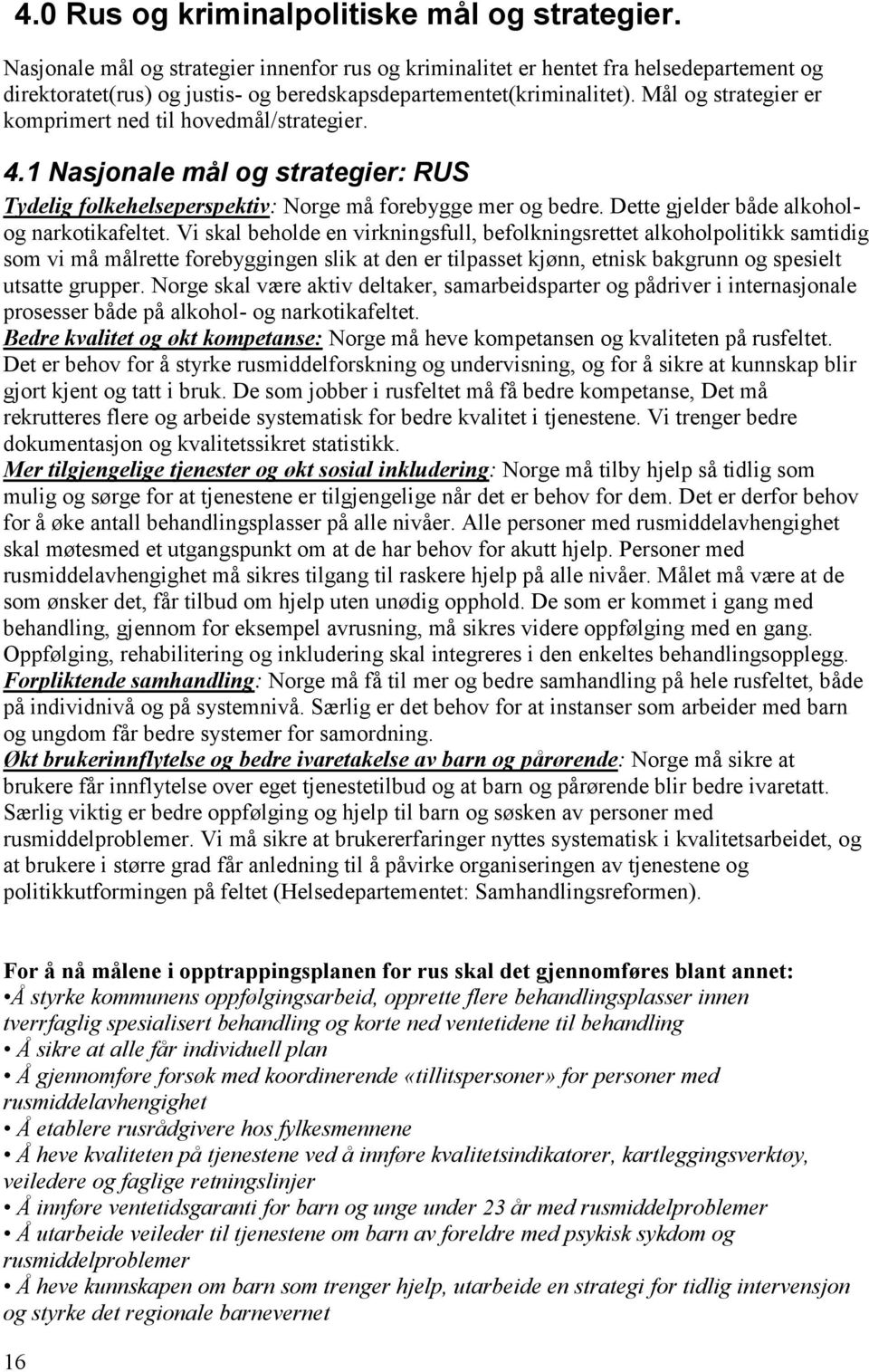 Mål og strategier er komprimert ned til hovedmål/strategier. 4.1 Nasjonale mål og strategier: RUS Tydelig folkehelseperspektiv: Norge må forebygge mer og bedre.