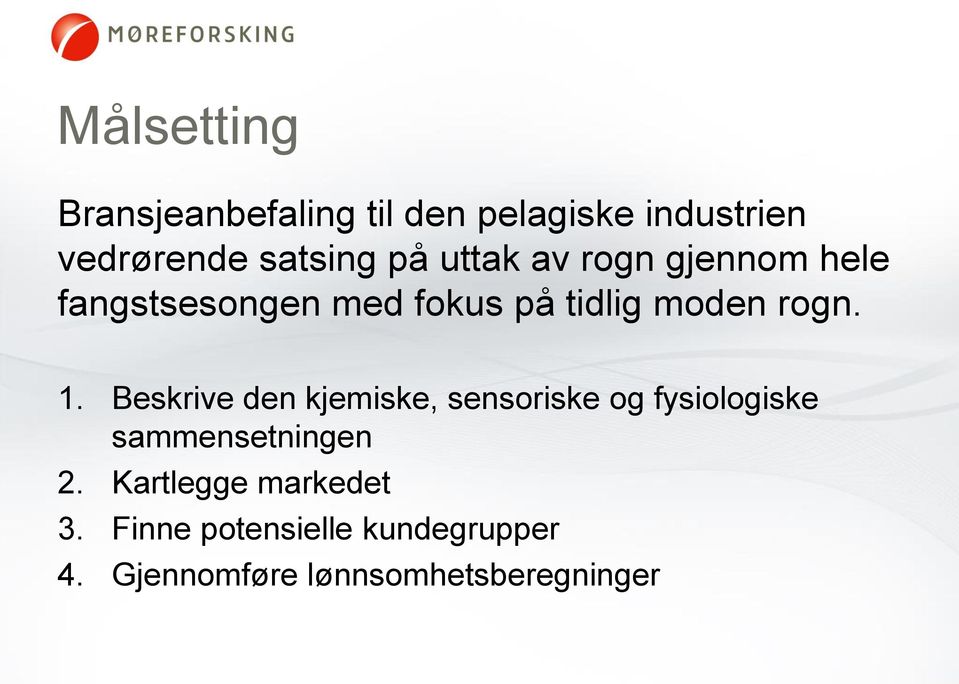 Beskrive den kjemiske, sensoriske og fysiologiske sammensetningen 2.