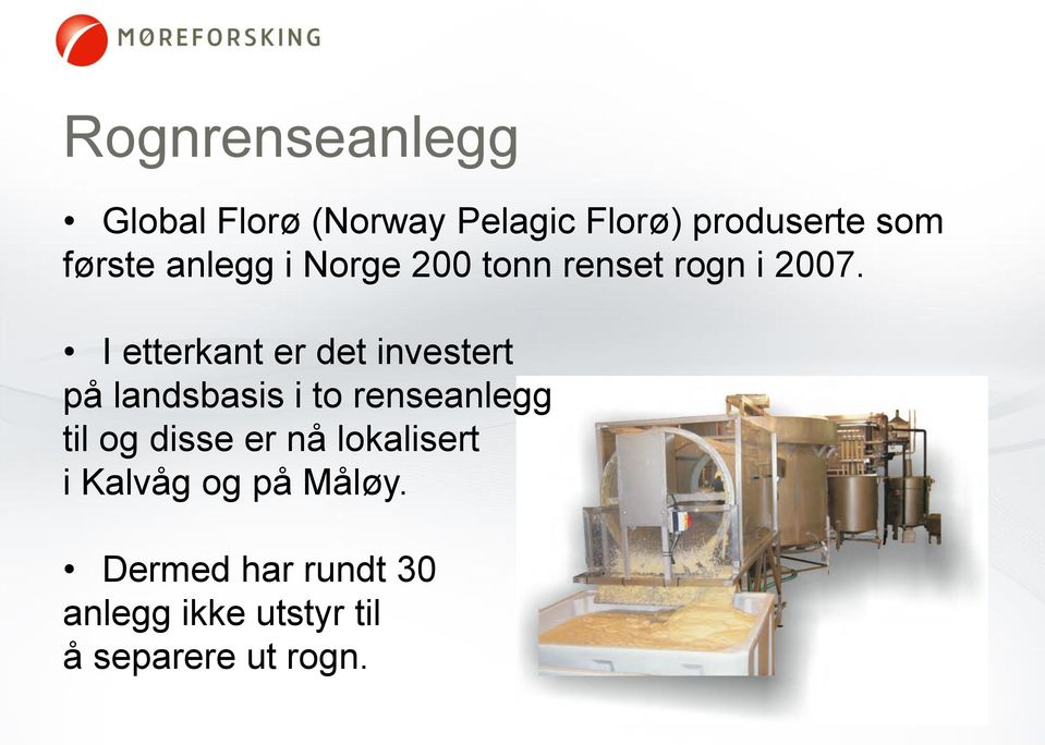 I etterkant er det investert på landsbasis i to renseanlegg til og disse