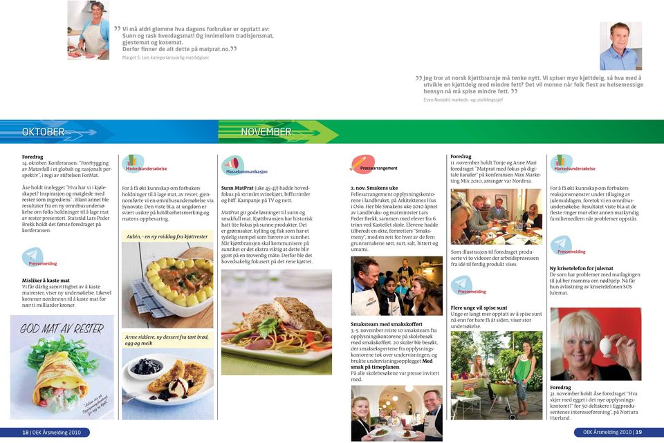 Det vil monne når folk flest av helsemessige hensyn nå må spise mindre fett. Even Nordahl, markeds- og utviklingssjef OKTOBER NOVEMBER Foredrag 14.