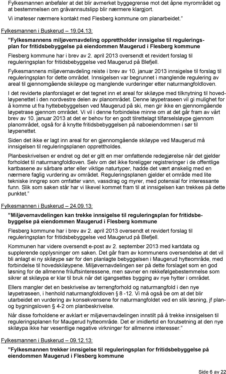 13: Fylkesmannens miljøvernavdeling opprettholder innsigelse til reguleringsplan for fritidsbebyggelse på eiendommen Maugerud i Flesberg kommune Flesberg kommune har i brev av 2.