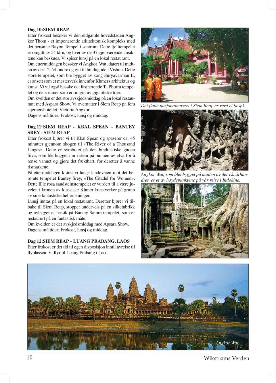 Om ettermiddagen besøker vi Angkor Wat, datert til midten av det 12. århundre og gitt til hinduguden Vishnu.