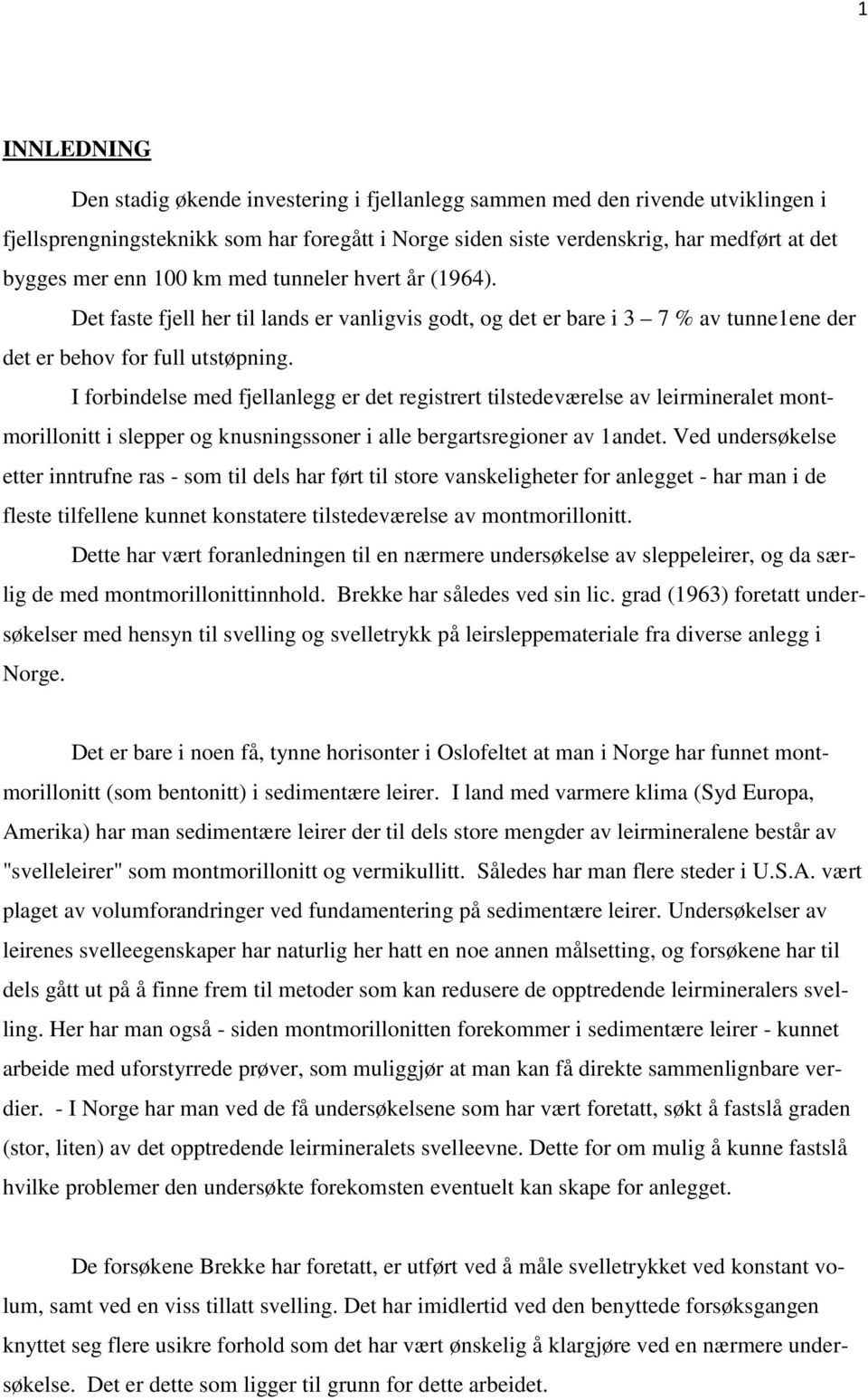 I forbindelse med fjellanlegg er det registrert tilstedeværelse av leirmineralet montmorillonitt i slepper og knusningssoner i alle bergartsregioner av 1andet.