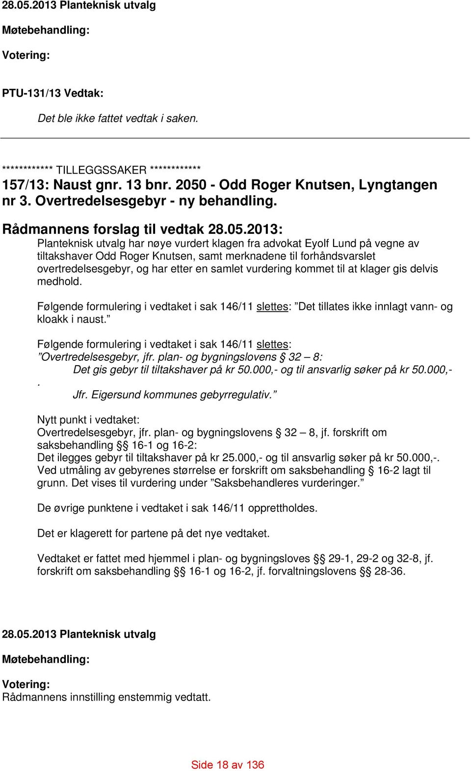 tiltakshaver Odd Roger Knutsen, samt merknadene til forhåndsvarslet overtredelsesgebyr, og har etter en samlet vurdering kommet til at klager gis delvis medhold.