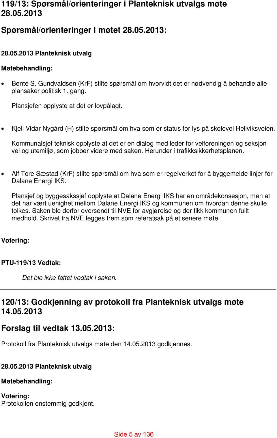 Kjell Vidar Nygård (H) stilte spørsmål om hva som er status for lys på skolevei Hellviksveien.