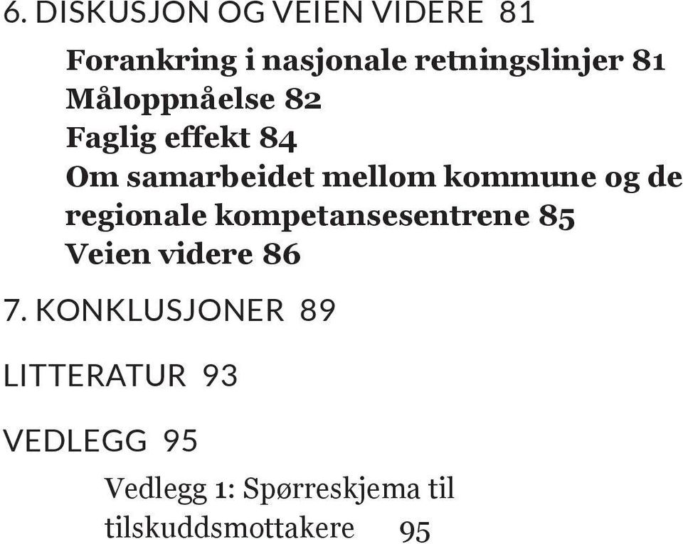 de regionale kompetansesentrene 85 Veien videre 86 7.