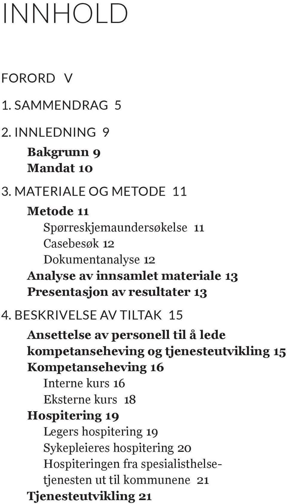 Presentasjon av resultater 13 4.