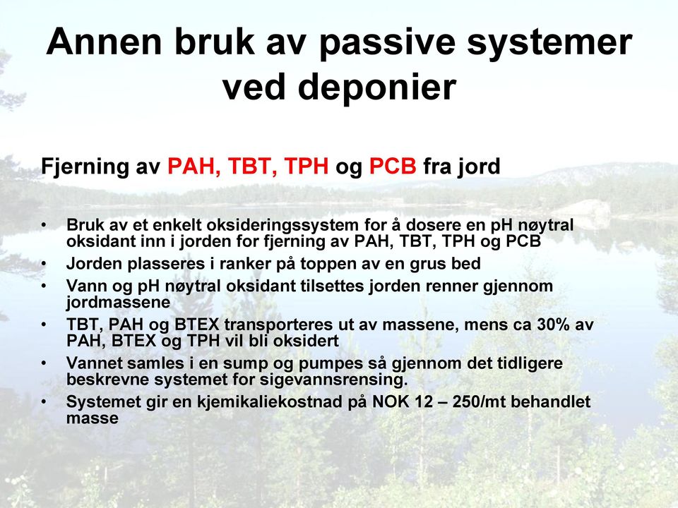 tilsettes jorden renner gjennom jordmassene TBT, PAH og BTEX transporteres ut av massene, mens ca 30% av PAH, BTEX og TPH vil bli oksidert Vannet