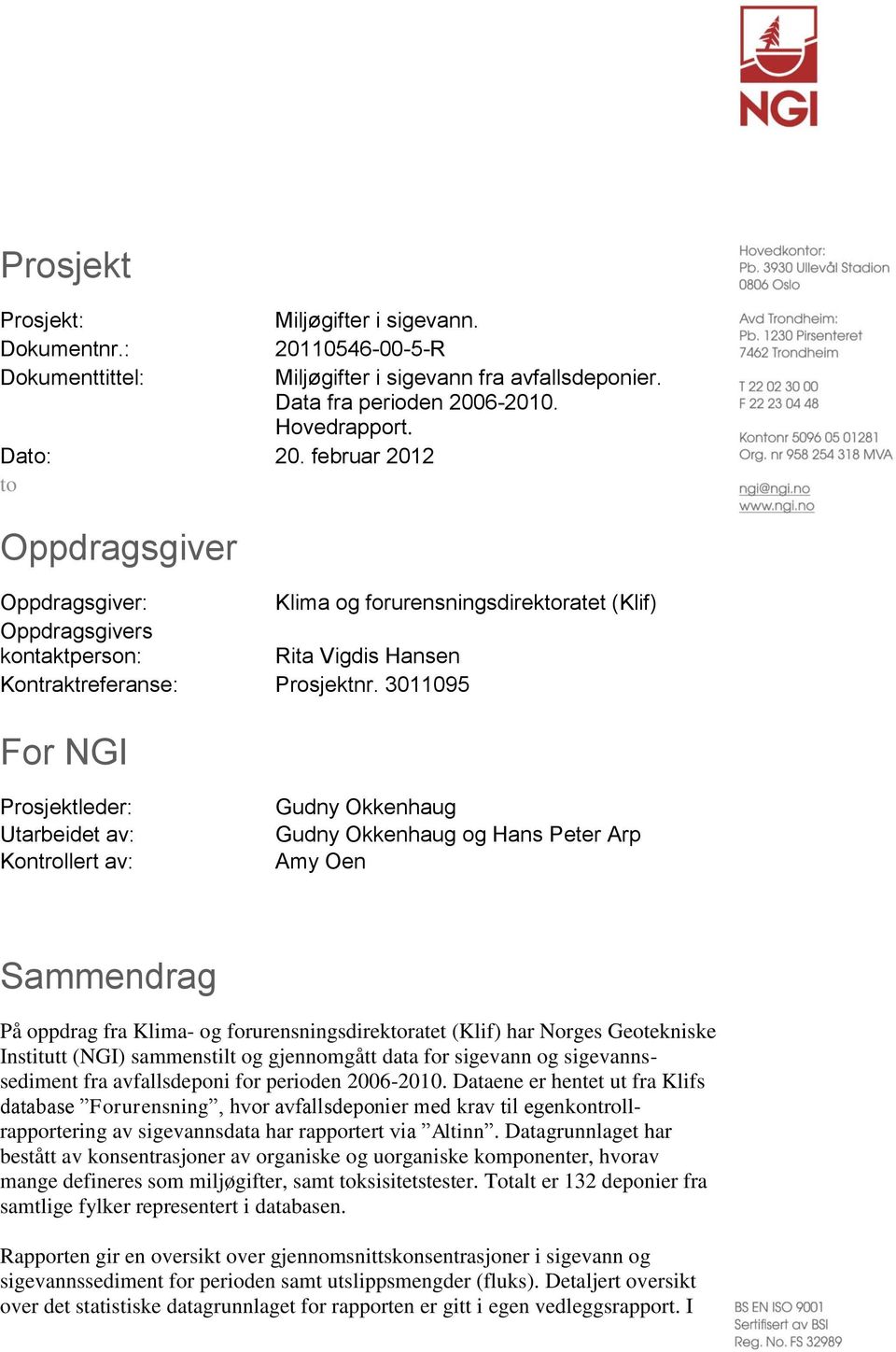 395 For NGI Prosjektleder: Utarbeidet av: Kontrollert av: Gudny Okkenhaug Gudny Okkenhaug og Hans Peter Arp Amy Oen Sammendrag På oppdrag fra Klima- og forurensningsdirektoratet (Klif) har Norges