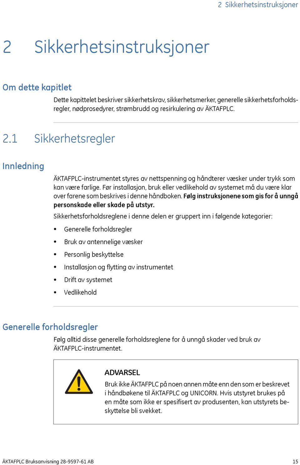 Før installasjon, bruk eller vedlikehold av systemet må du være klar over farene som beskrives i denne håndboken. Følg instruksjonene som gis for å unngå personskade eller skade på utstyr.