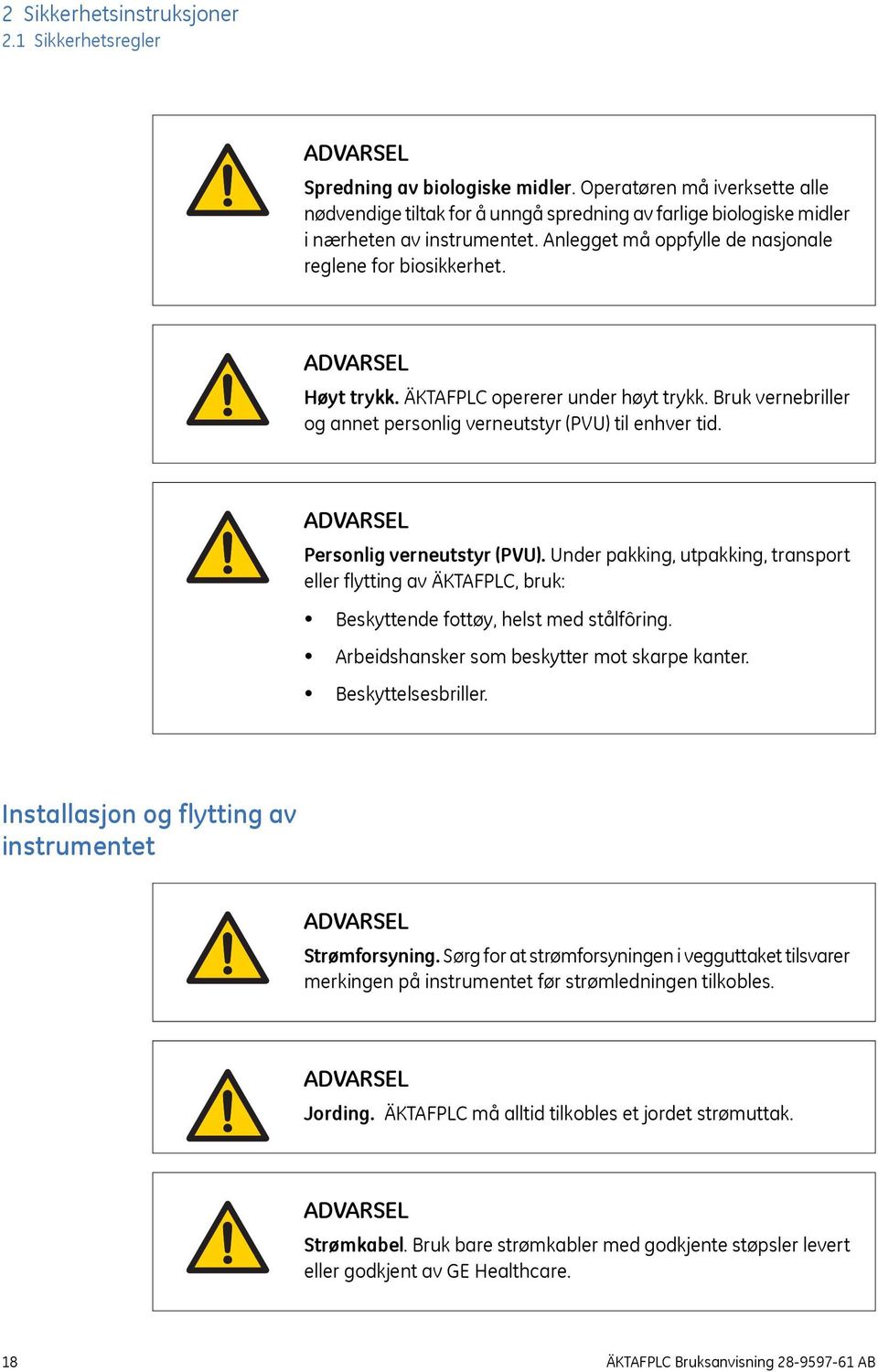 ÄKTAFPLC opererer under høyt trykk. Bruk vernebriller og annet personlig verneutstyr (PVU) til enhver tid. Personlig verneutstyr (PVU).