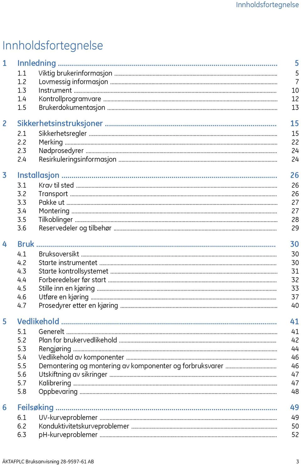 .. 3.5 Tilkoblinger... 3.6 Reservedeler og tilbehør... 4 Bruk... 4.1 Bruksoversikt... 4.2 Starte instrumentet... 4.3 Starte kontrollsystemet... 4.4 Forberedelser før start... 4.5 Stille inn en kjøring.