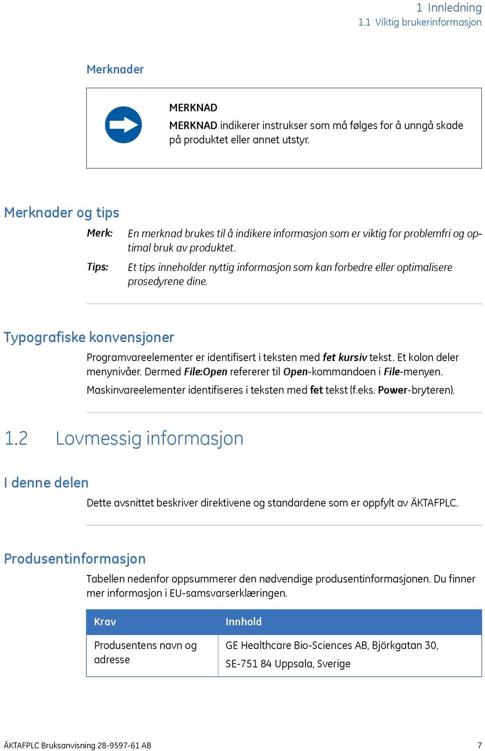 Et tips inneholder nyttig informasjon som kan forbedre eller optimalisere prosedyrene dine. Typografiske konvensjoner Programvareelementer er identifisert i teksten med fet kursiv tekst.