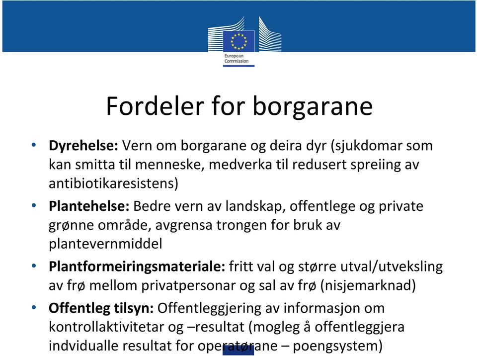 plantevernmiddel Plantformeiringsmateriale: fritt val og større utval/utveksling av frø mellom privatpersonar og sal av frø (nisjemarknad)