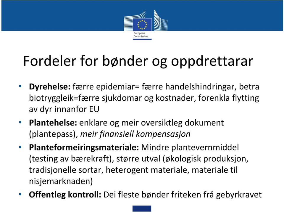 kompensasjon Planteformeiringsmateriale: Mindre plantevernmiddel (testing av bærekraft), større utval (økologisk produksjon,