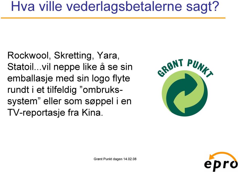 ..vil neppe like å se sin emballasje med sin logo