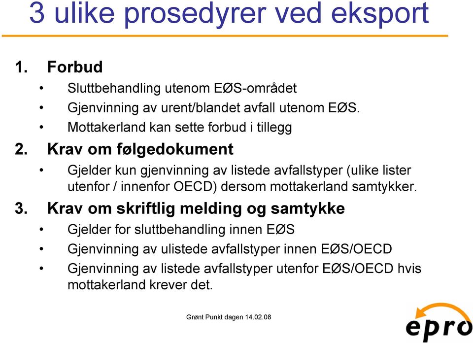 Krav om følgedokument Gjelder kun gjenvinning av listede avfallstyper (ulike lister utenfor / innenfor OECD) dersom mottakerland