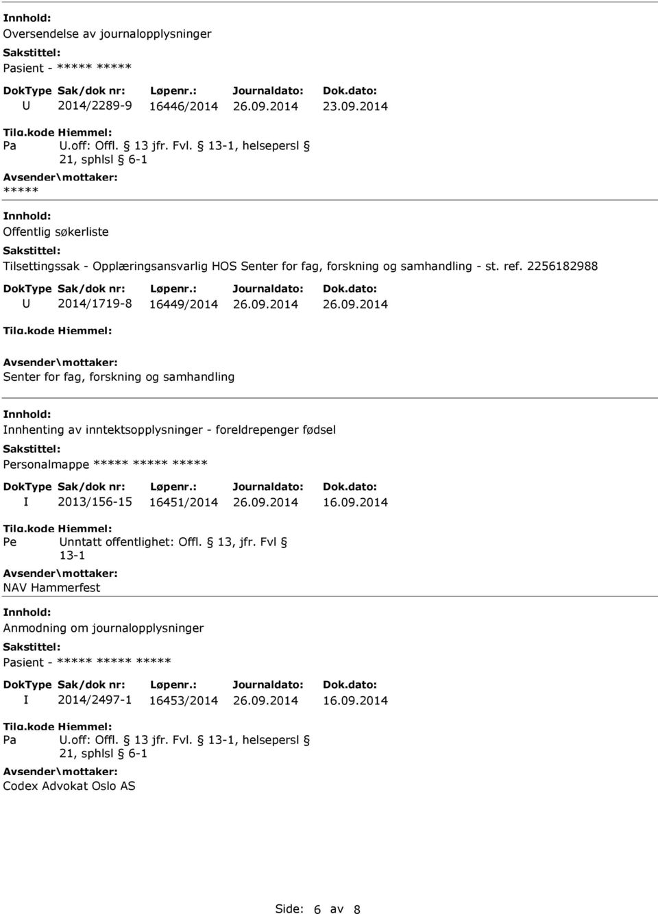 2256182988 2014/1719-8 16449/2014 Senter for fag, forskning og samhandling nnhenting av inntektsopplysninger - foreldrepenger fødsel Personalmappe