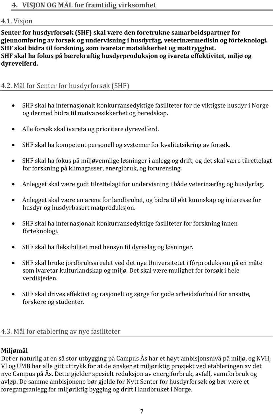 fôrteknologi. SHF skal bidra til forskning, som ivaretar matsikkerhet og mattrygghet.