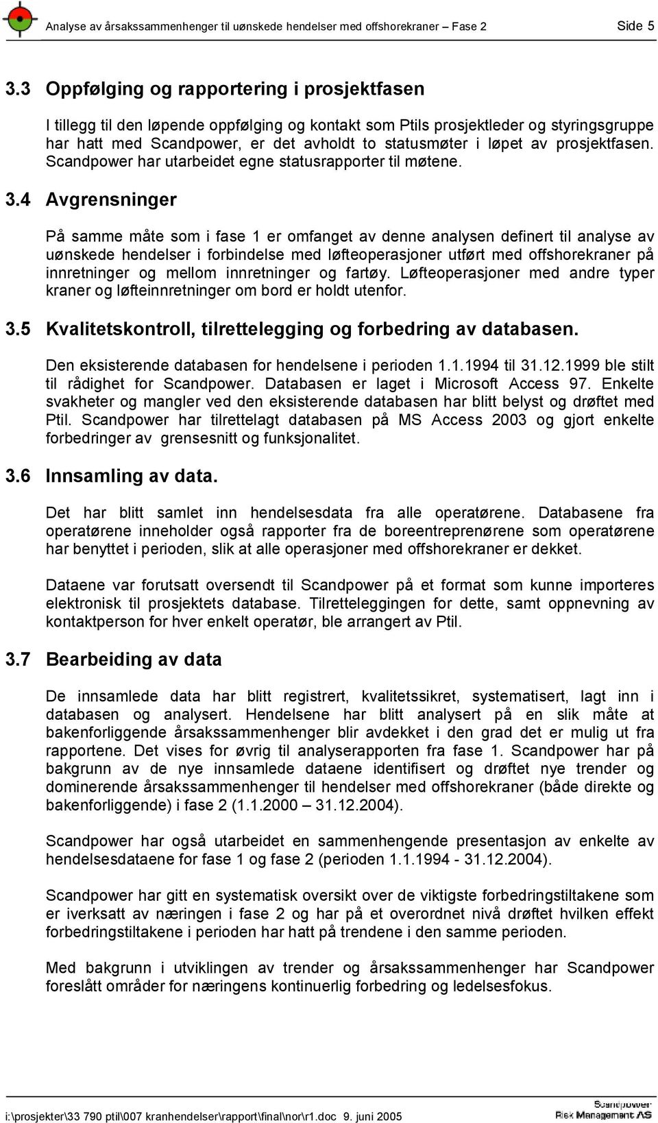 av prosjektfasen. Scandpower har utarbeidet egne statusrapporter til møtene. 3.