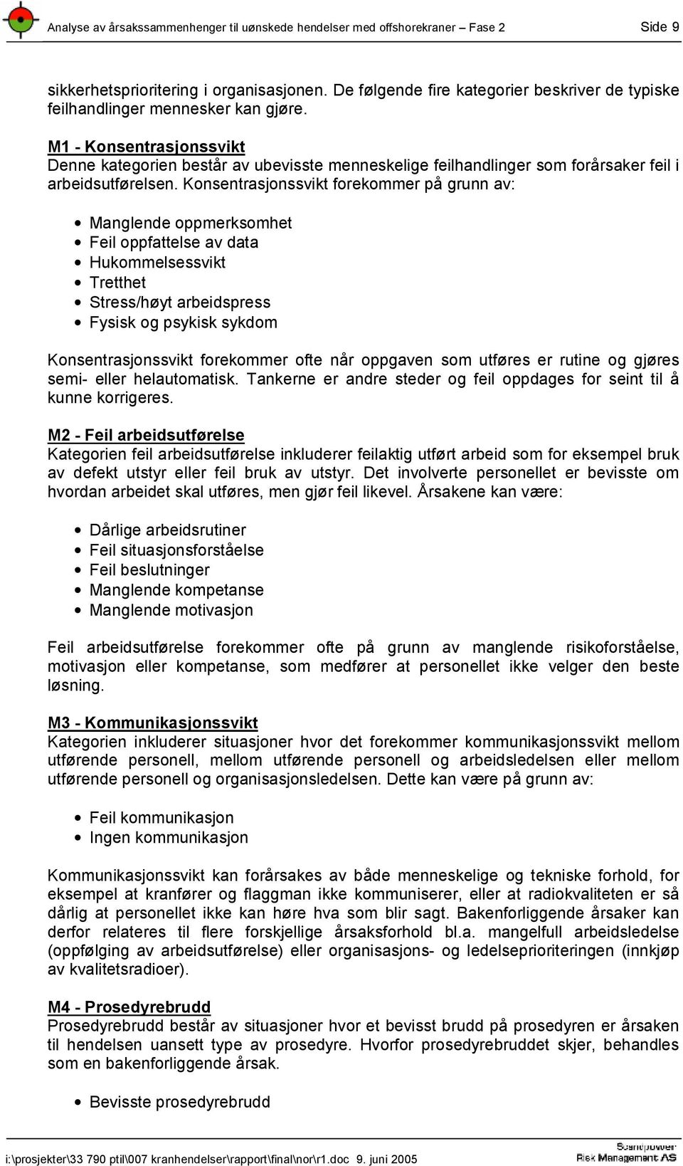 M1 - Konsentrasjonssvikt Denne kategorien består av ubevisste menneskelige feilhandlinger som forårsaker feil i arbeidsutførelsen.