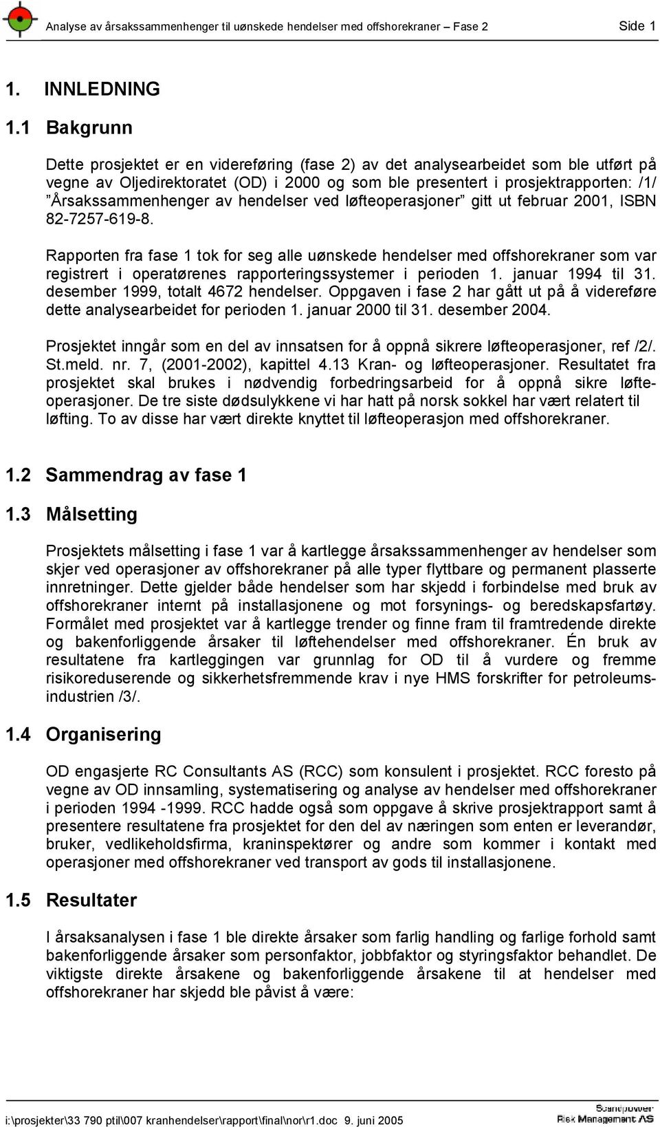 Årsakssammenhenger av hendelser ved løfteoperasjoner gitt ut februar 2001, ISBN 82-7257-619-8.