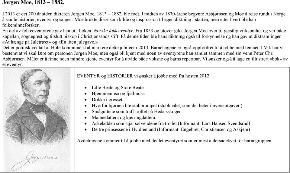 Fra 1853 og utover gikk Jørgen Moe over til geistlig virksomhet og var både kapellan, sogneprest og tilslutt biskop i Christiansands stift.