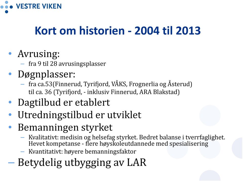 36 (Tyrifjord, inklusiv Finnerud, ARA Blakstad) Dagtilbud er etablert Utredningstilbud er utviklet Bemanningen