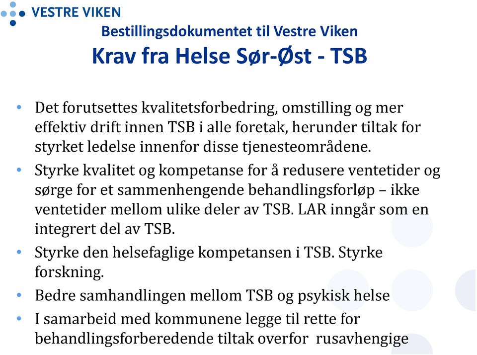 Styrke kvalitet og kompetanse for å redusere ventetider og sørge for et sammenhengende behandlingsforløp ikke ventetider mellom ulike deler av TSB.