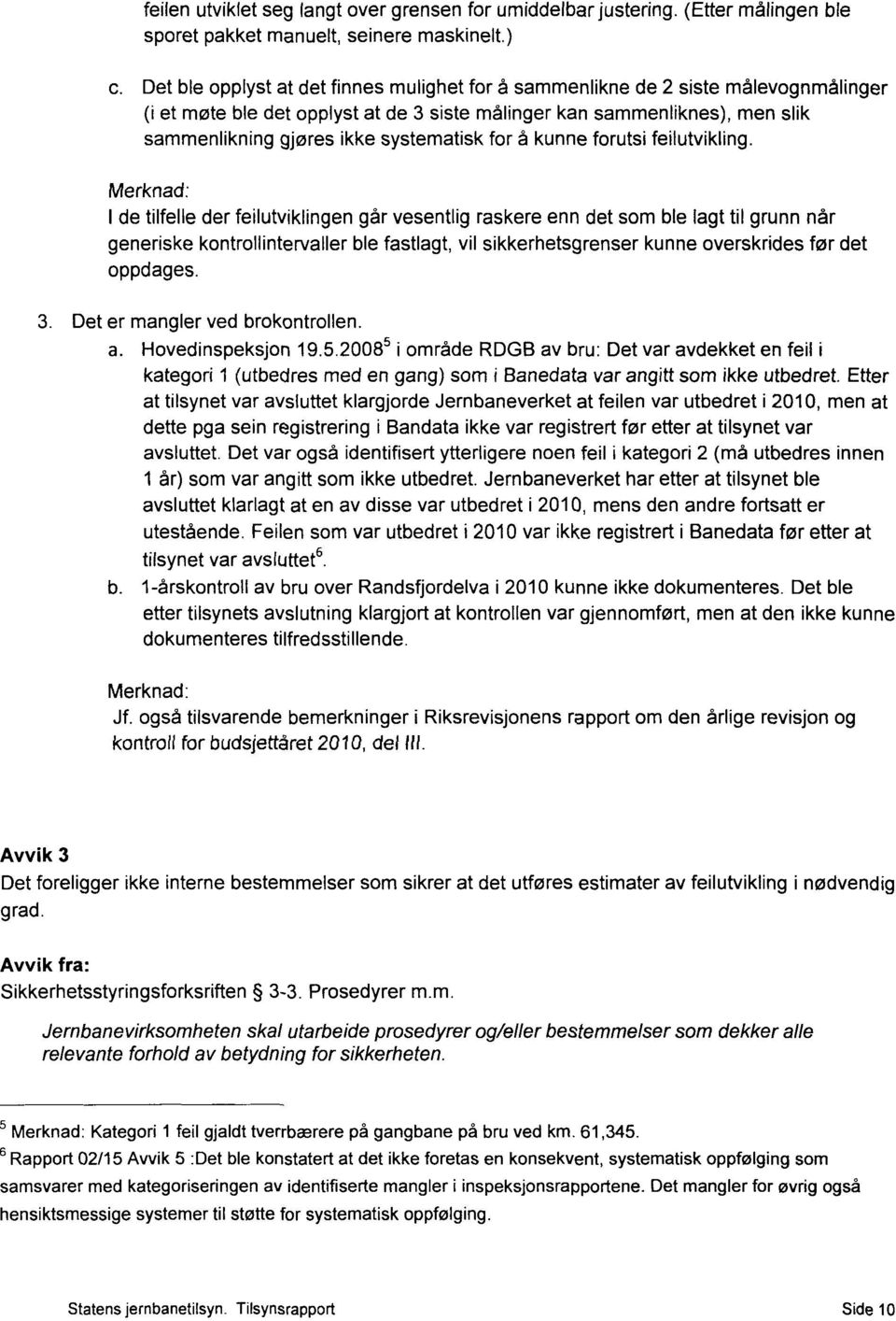 systematisk for å kunne forutsi feilutvikling.