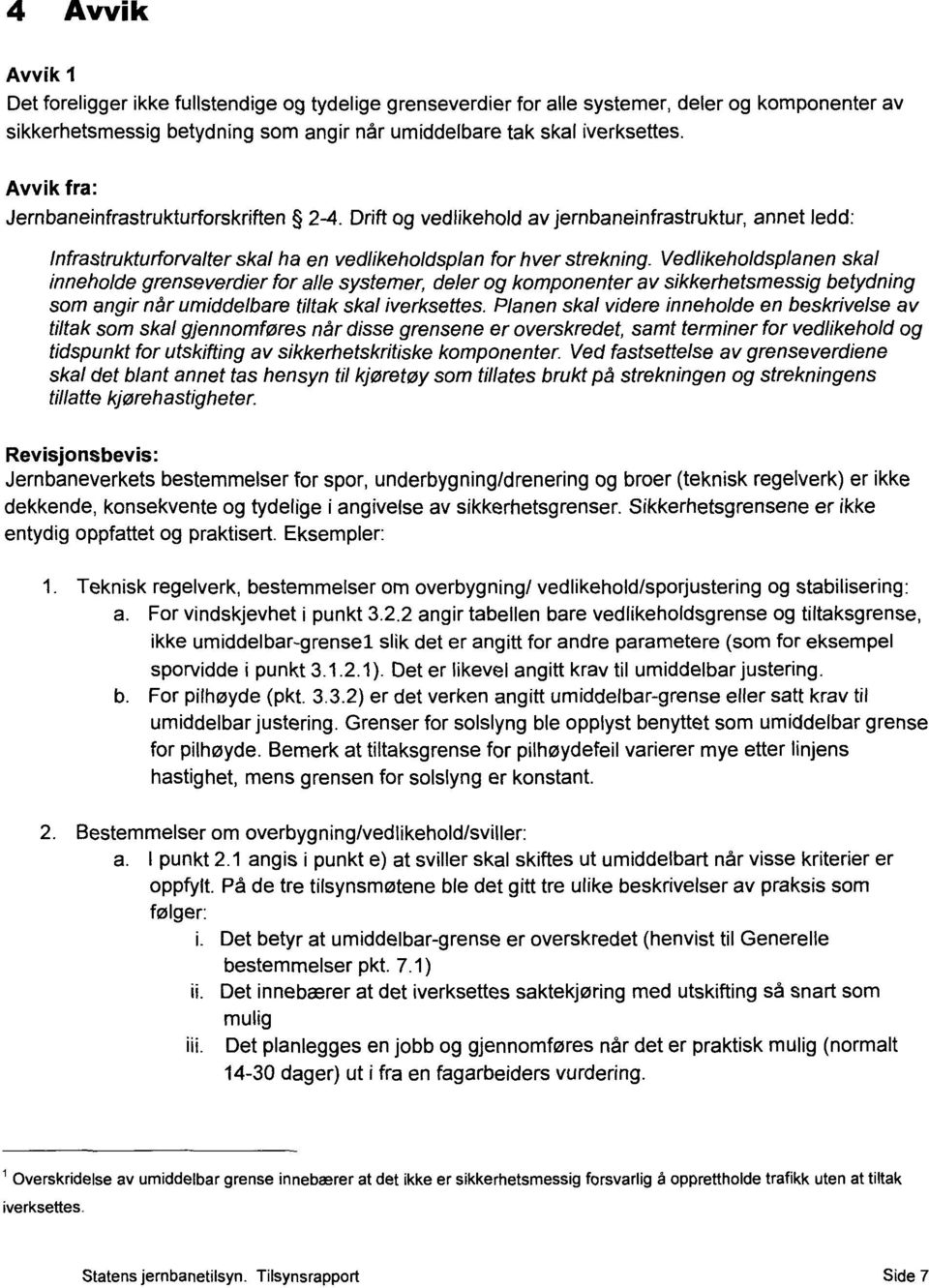 Vedlikeholdsplanen skal inneholde grenseverdier for alle systemer, deler og komponenter av sikkerhetsmessig betydning som angir når umiddelbare tiltak skal iverksettes.