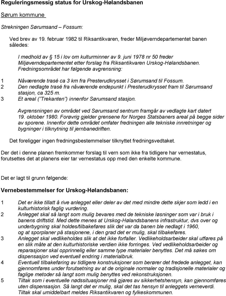 juni 1978 nr 50 freder Miljøverndepartementet etter forslag fra Riksantikvaren Urskog-Hølandsbanen.