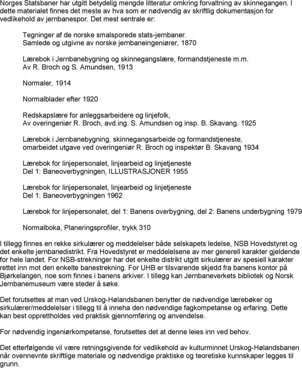 Samlede og utgivne av norske jernbaneingeniører, 1870 Lærebok i Jernbanebygning og skinnegangslære, formandstjeneste m.m. Av R. Broch og S.