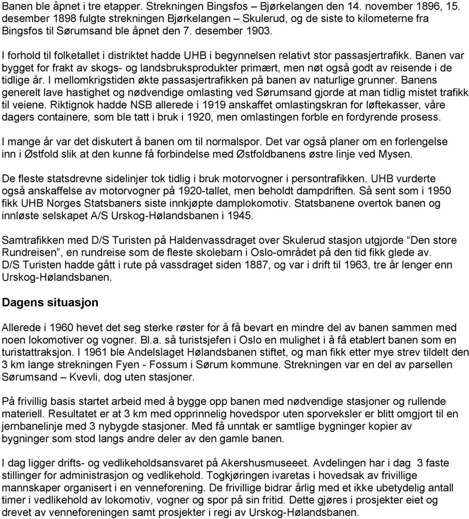 I forhold til folketallet i distriktet hadde UHB i begynnelsen relativt stor passasjertrafikk.