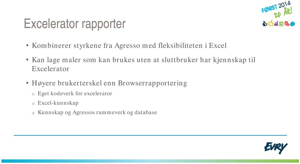 til Excelerator Høyere brukerterskel enn Browserrapportering o Eget