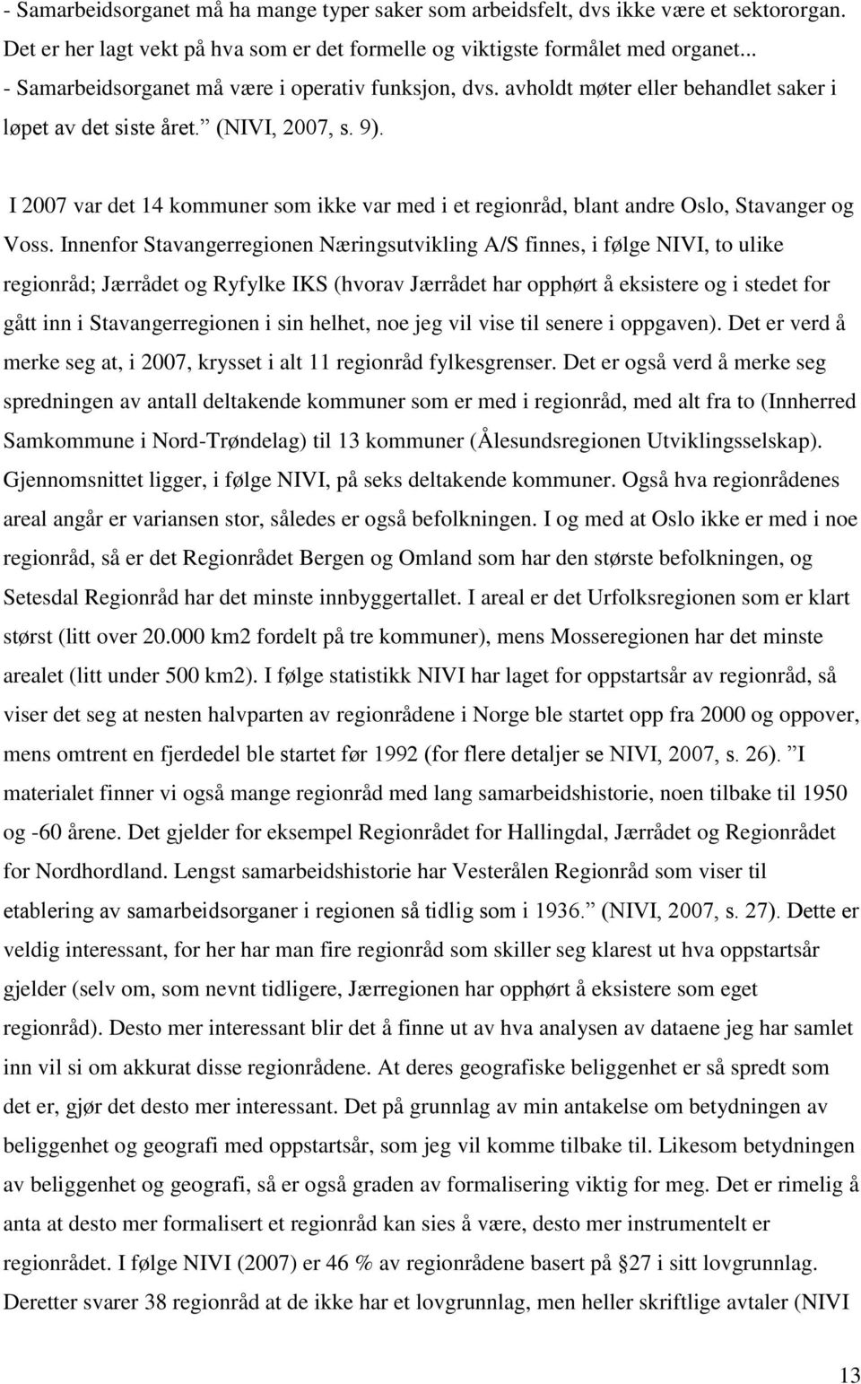 I 2007 var det 14 kommuner som ikke var med i et regionråd, blant andre Oslo, Stavanger og Voss.