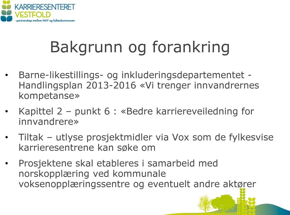 Tiltak utlyse prosjektmidler via Vox som de fylkesvise karrieresentrene kan søke om Prosjektene skal