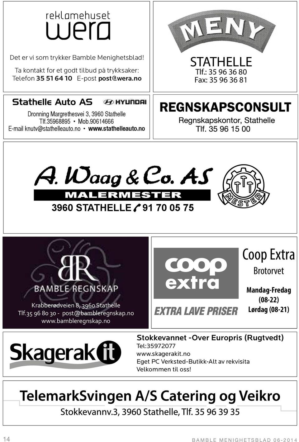 no www.stathelleauto.no MALERMESTER 3960 STATHELLE 91 70 05 75 Coop Extra Brotorvet Krabberødveien 8, 3960 Stathelle Tlf.35 96 80 30 - post@bambleregnskap.