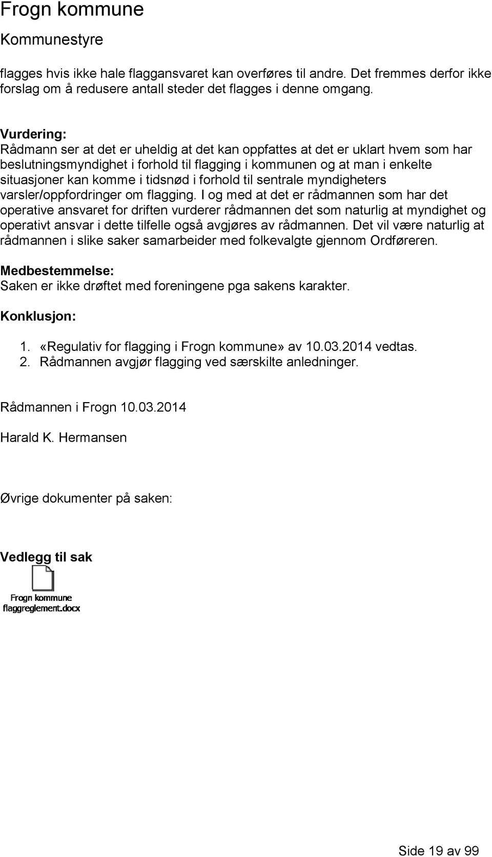 i forhold til sentrale myndigheters varsler/oppfordringer om flagging.