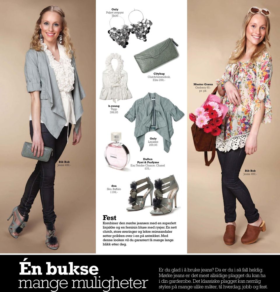 superlett linjakke og en feminin bluse med rysjer. En nett clutch, store øreringer og lekre reimsandaler setter prikken over i-en på antrekket.