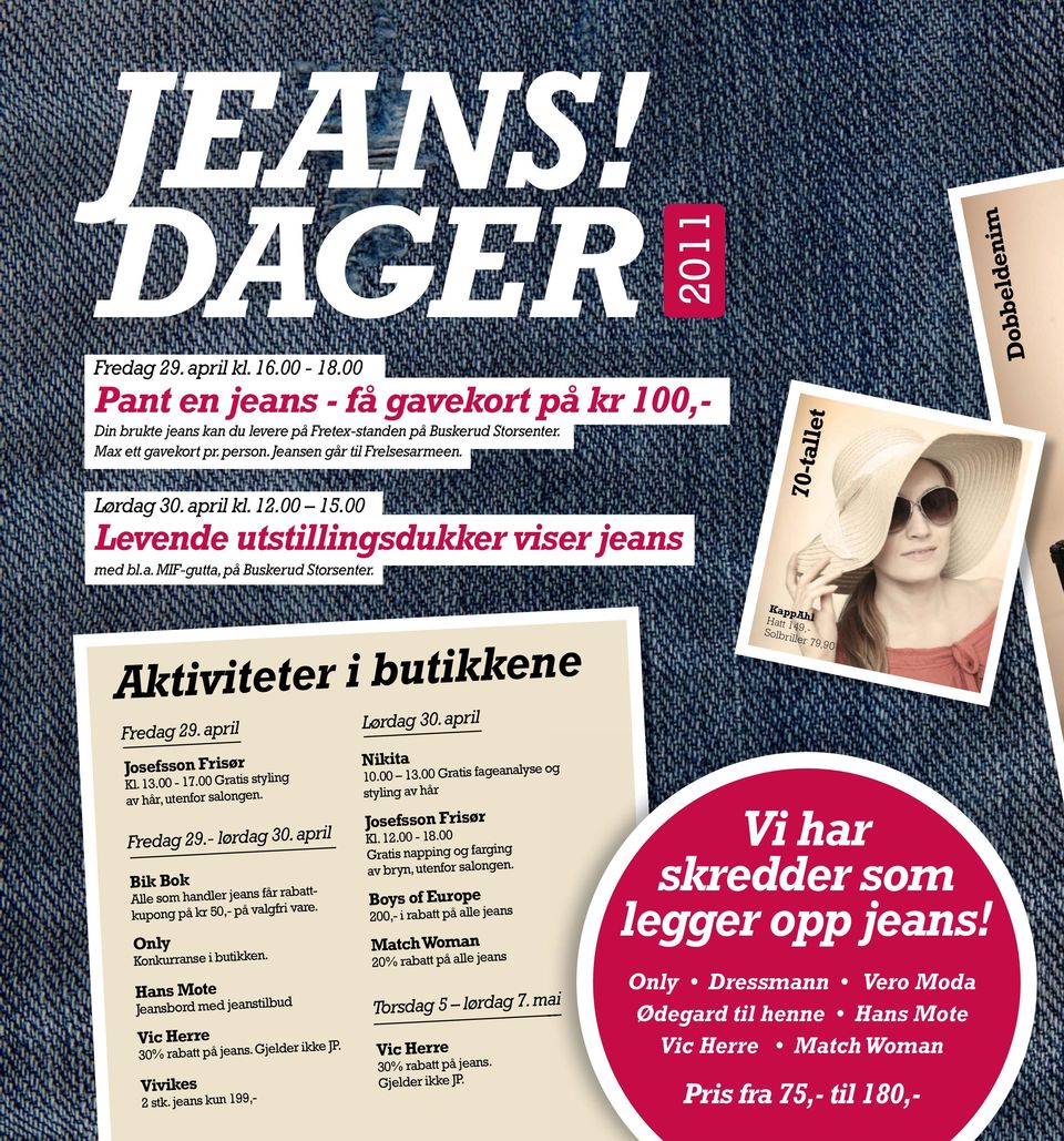 april Josefsson Frisør Kl. 13.00-17.00 Gratis styling av hår, utenfor salongen. Fredag 29.- lørdag 30. april Alle som handler jeans får rabattkupong på kr 50,- på valgfri vare.