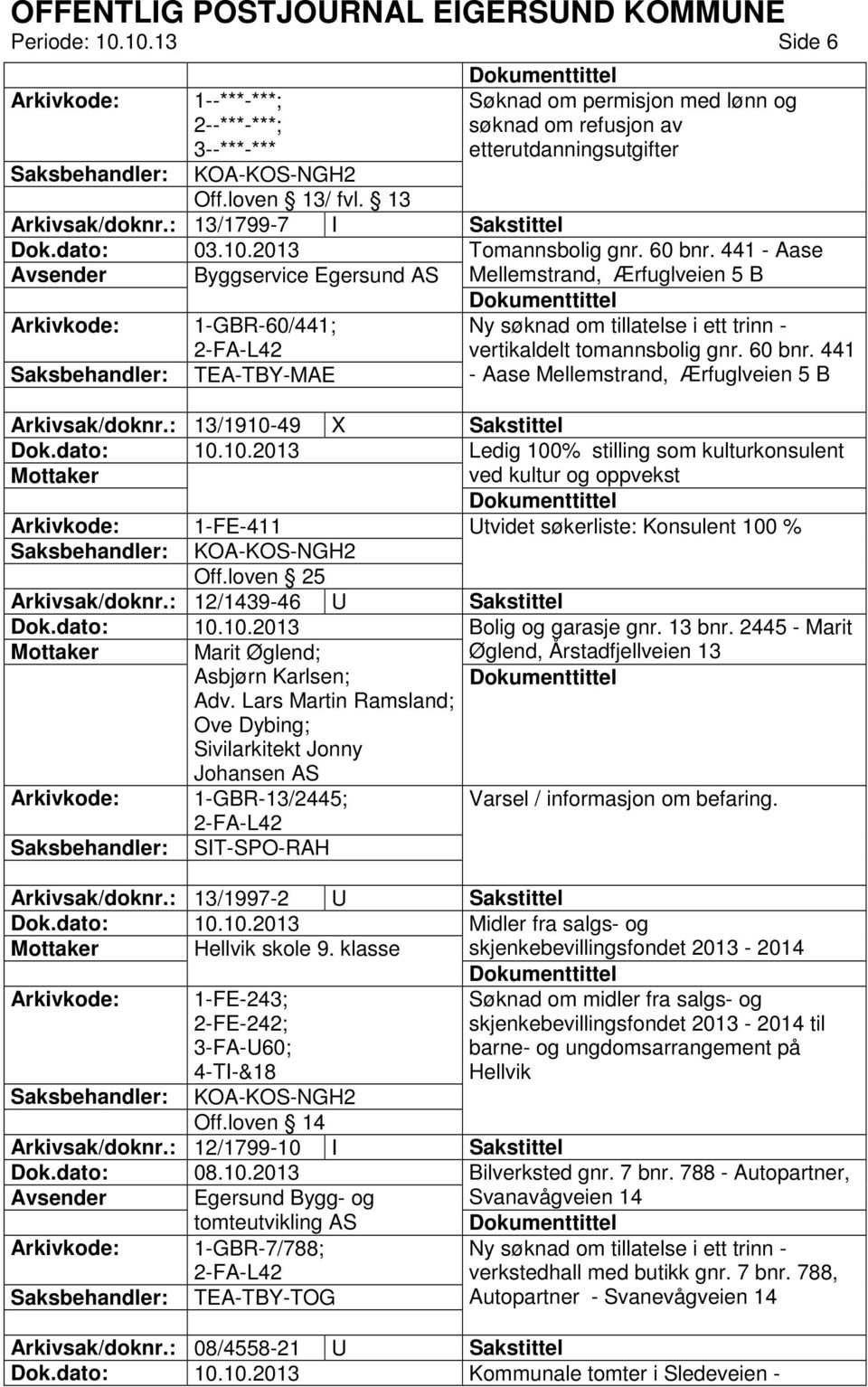 441 TEA-TBY-MAE - Aase Mellemstrand, Ærfuglveien 5 B Arkivsak/doknr.: 13/1910-49 X Sakstittel Mottaker Utvidet søkerliste: Konsulent 100 % KOA-KOS-NGH2 Off.loven 25 Arkivsak/doknr.