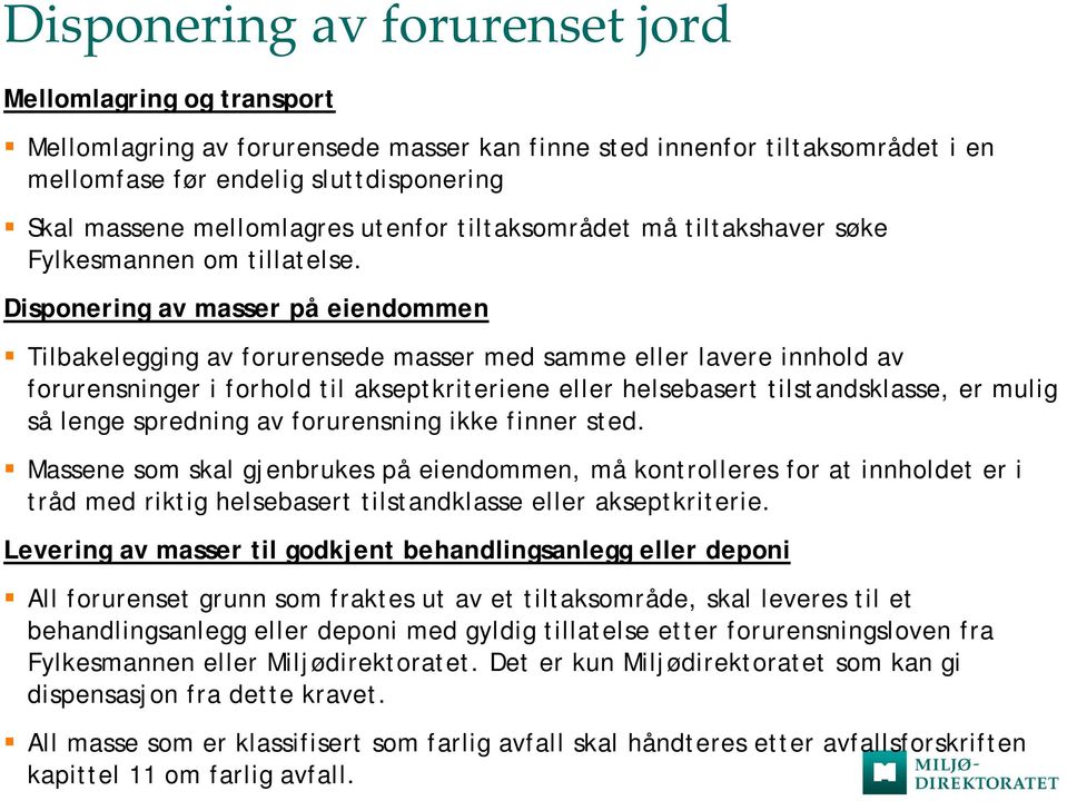 Disponering av masser på eiendommen Tilbakelegging av forurensede masser med samme eller lavere innhold av forurensninger i forhold til akseptkriteriene eller helsebasert tilstandsklasse, er mulig så