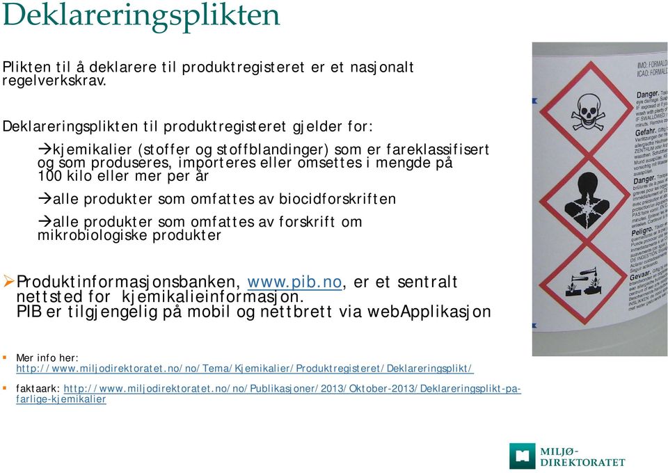 per år alle produkter som omfattes av biocidforskriften alle produkter som omfattes av forskrift om mikrobiologiske produkter Produktinformasjonsbanken, www.pib.