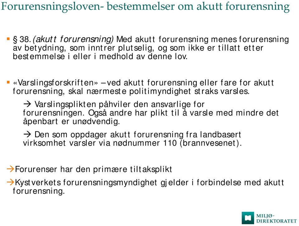 «Varslingsforskriften» ved akutt forurensning eller fare for akutt forurensning, skal nærmeste politimyndighet straks varsles.