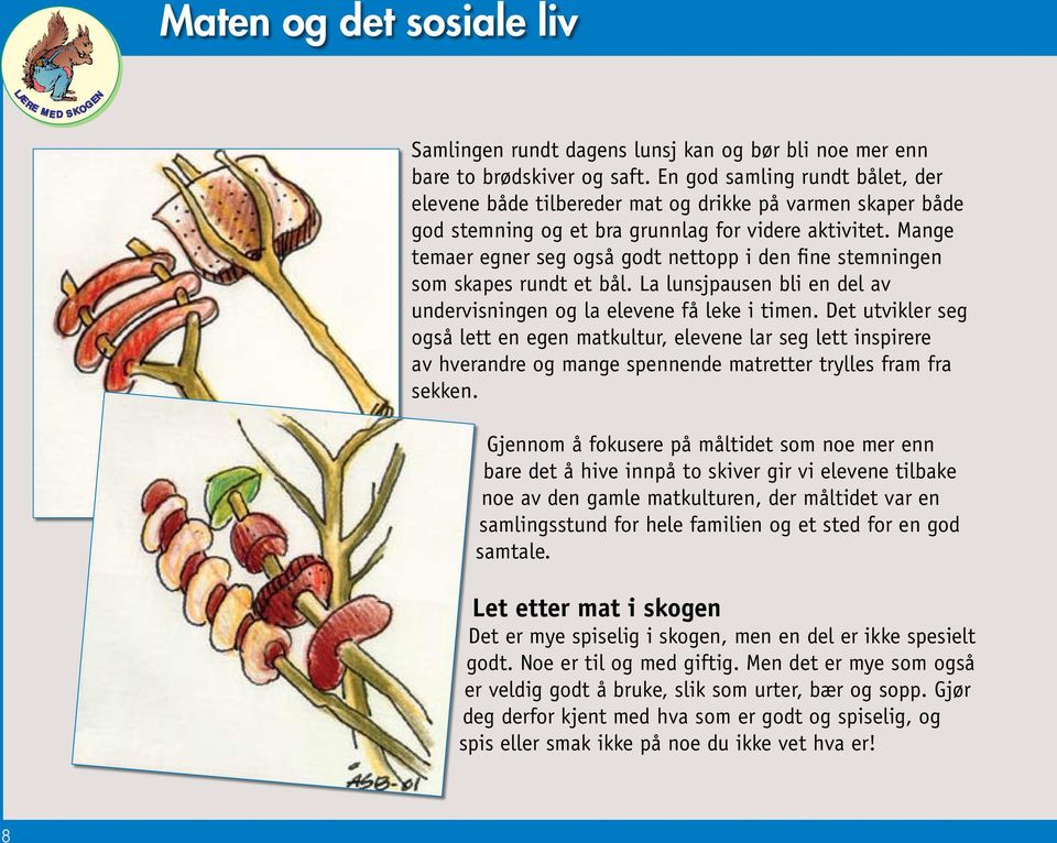 Mange temaer egner seg også godt nettopp i den fine stemningen som skapes rundt et bål. La lunsjpausen bli en del av undervisningen og la elevene få leke i timen.