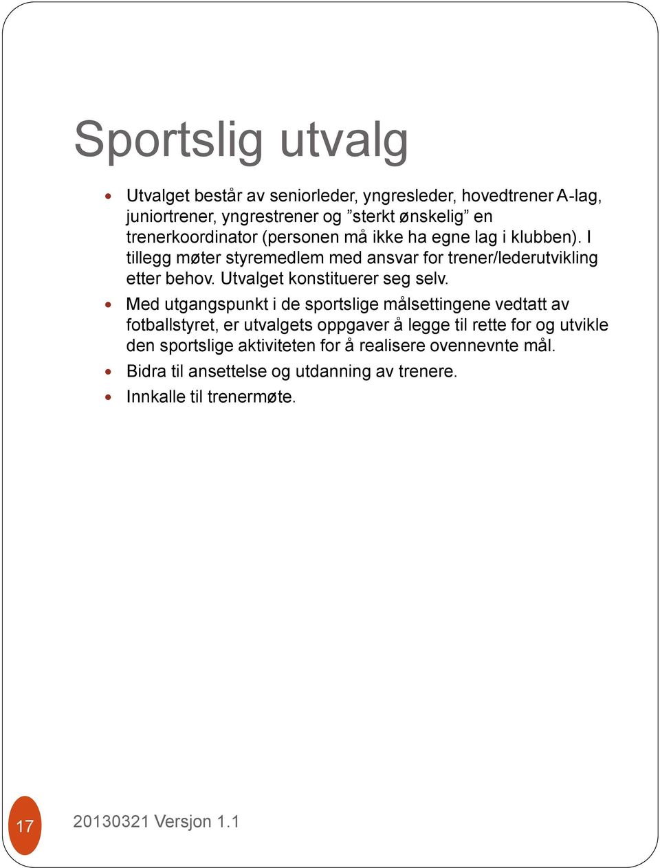 Utvalget konstituerer seg selv.